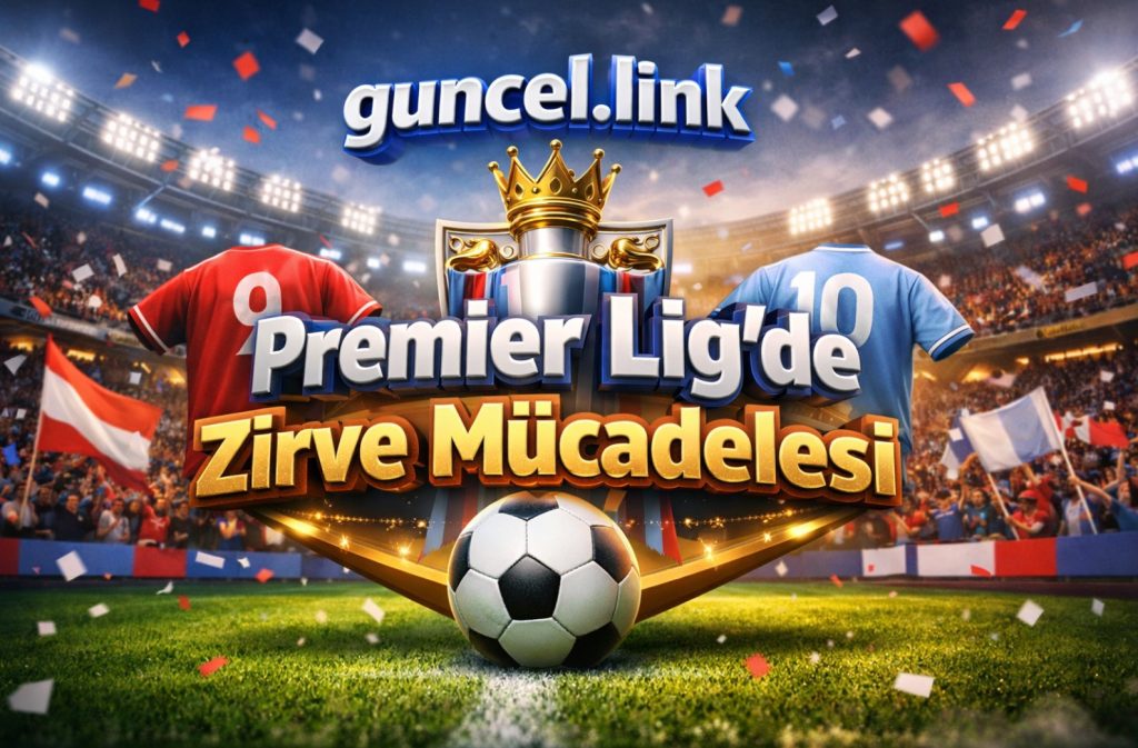 Premier Lig’de Zirve Mücadelesi