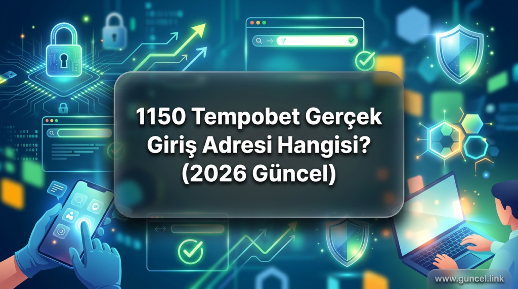 1150 Tempobet Gerçek Giriş Adresi Hangisi? (2026 Güncel) - 1150 Tempobet gerçek giriş adresi