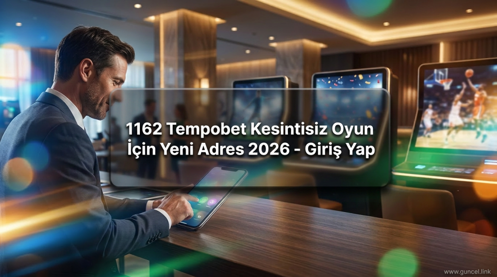1162 Tempobet Kesintisiz Oyun İçin Yeni Adres 2026 - Giriş Yap - 1162 Tempobet