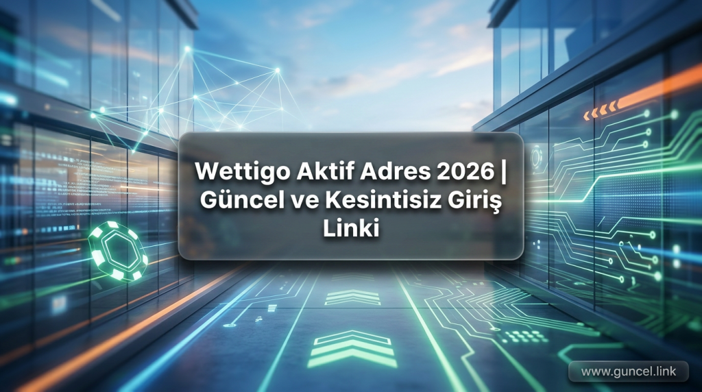 Wettigo Aktif Adres 2026 | Güncel ve Kesintisiz Giriş Linki - Wettigo Aktif Adres 2026