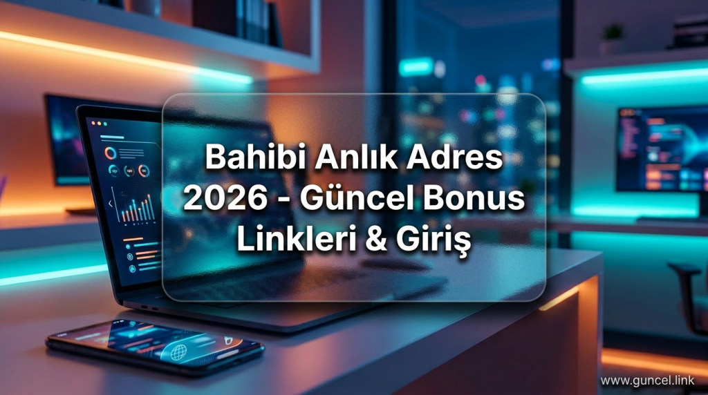Bahibi Anlık Adres 2026 - Güncel Bonus Linkleri & Giriş - Bahibi Anlık Adres 2026