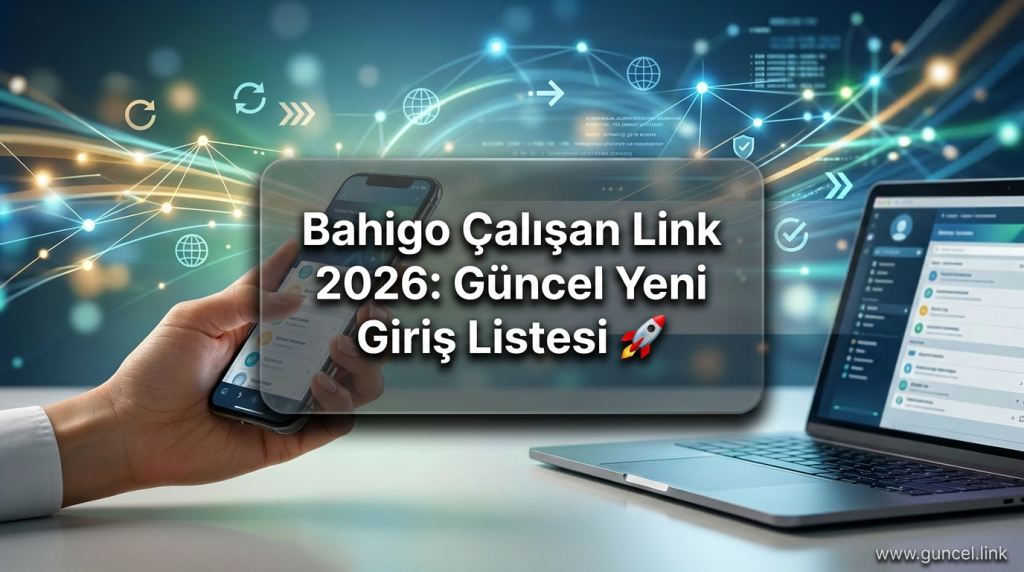 Bahigo Çalışan Link 2026: Güncel Yeni Giriş Listesi 🚀 - Bahigo Çalışan Link 2026