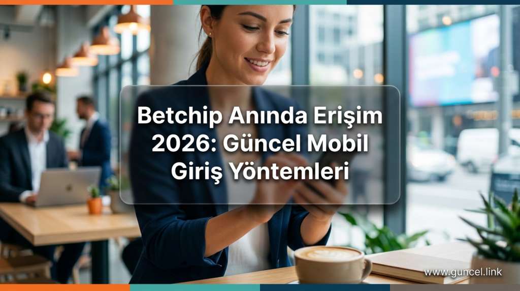 Betchip Anında Erişim 2026: Güncel Mobil Giriş Yöntemleri - Betchip Anında Erişim 2026