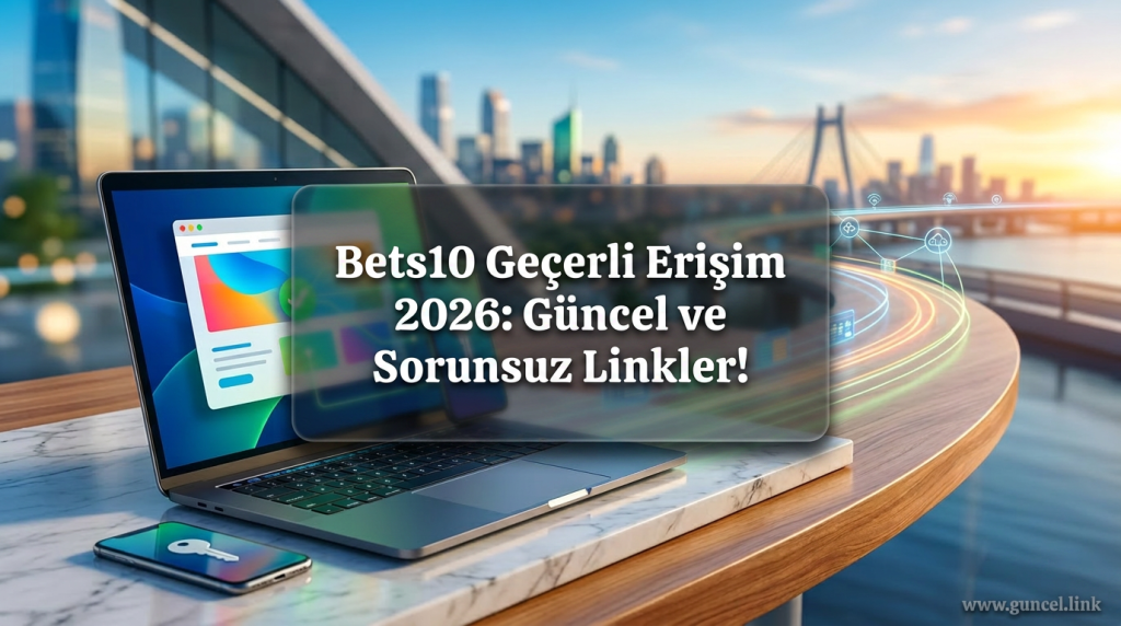 Bets10 Geçerli Erişim 2026: Güncel ve Sorunsuz Linkler! - Bets10 Geçerli Erişim 2026