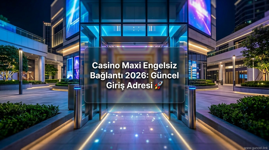 Casino Maxi Engelsiz Bağlantı 2026: Güncel Giriş Adresi 🚀 - Casino Maxi Engelsiz Bağlantı 2026