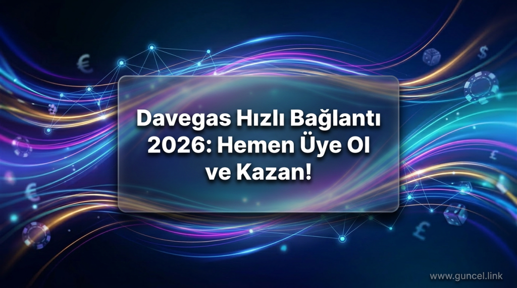 Davegas Hızlı Bağlantı 2026: Hemen Üye Ol ve Kazan! - Davegas Hızlı Bağlantı 2026