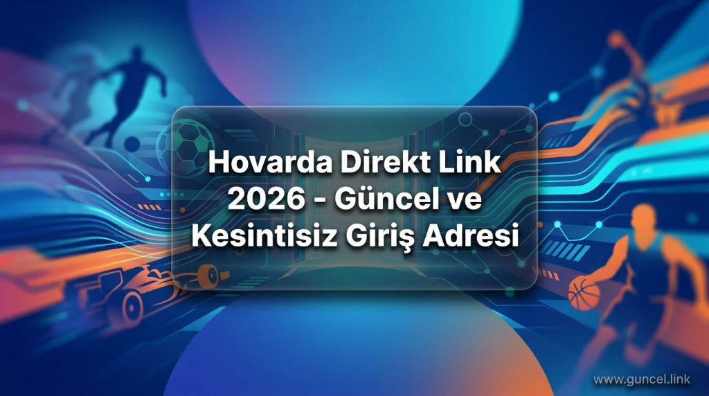 Hovarda Direkt Link 2026 - Güncel ve Kesintisiz Giriş Adresi - Hovarda Direkt Link 2026
