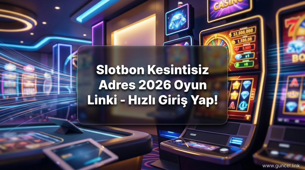 Slotbon Kesintisiz Adres 2026 Oyun Linki - Hızlı Giriş Yap! - Slotbon Kesintisiz Adres 2026