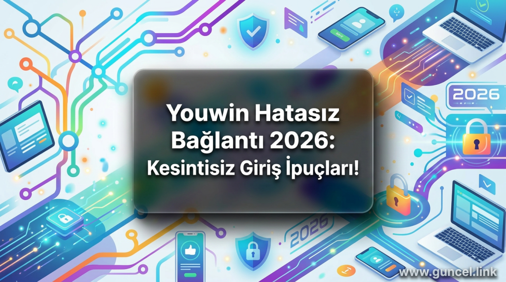 Youwin Hatasız Bağlantı 2026: Kesintisiz Giriş İpuçları! - Youwin Hatasız Bağlantı 2026